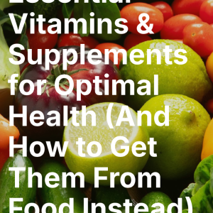 Essential Vitamins & Supplements for Optimal Health
