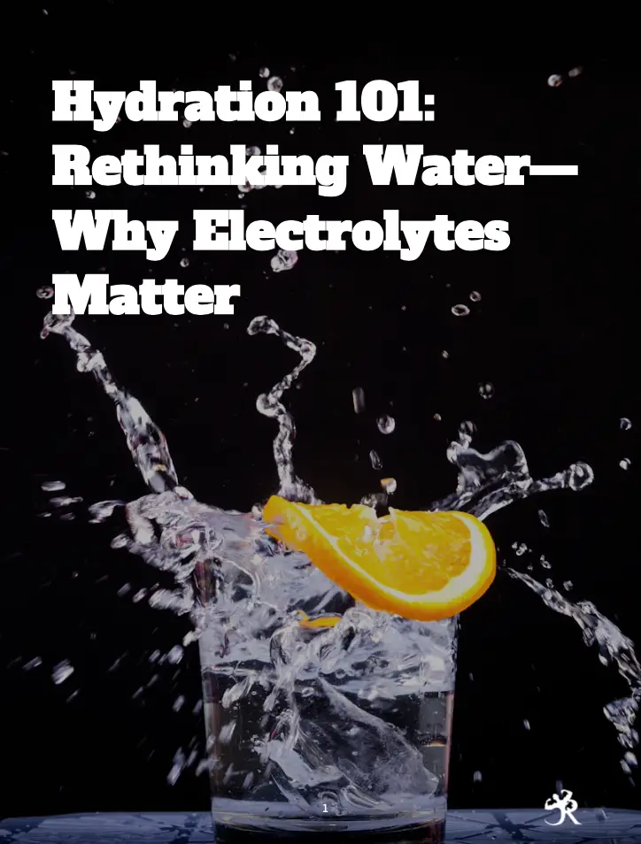 HYDRATION 101: RETHINKING WATER — WHY ELECTROLYTES MATTER